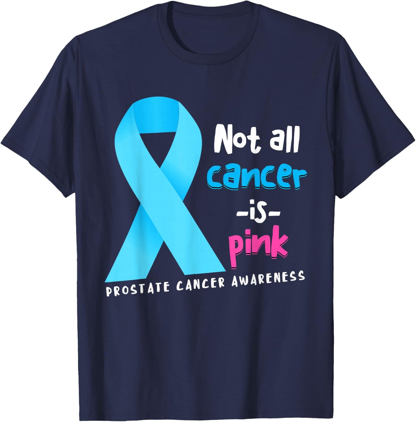 Not All Cancer Is Pink Light Blue Ribbon Prostate Cancer T-Shirt - T-Shirt | Navy