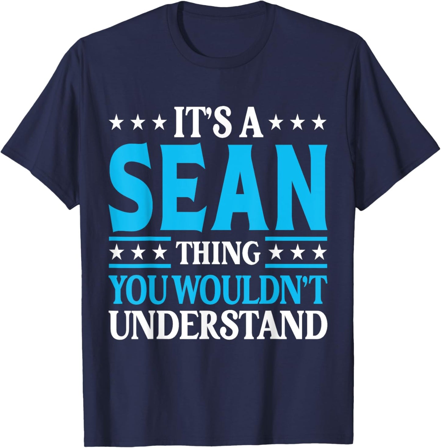 It's A Sean Thing Wouldn't Understand Personal Name Sean T-Shirt - T-Shirt | Navy