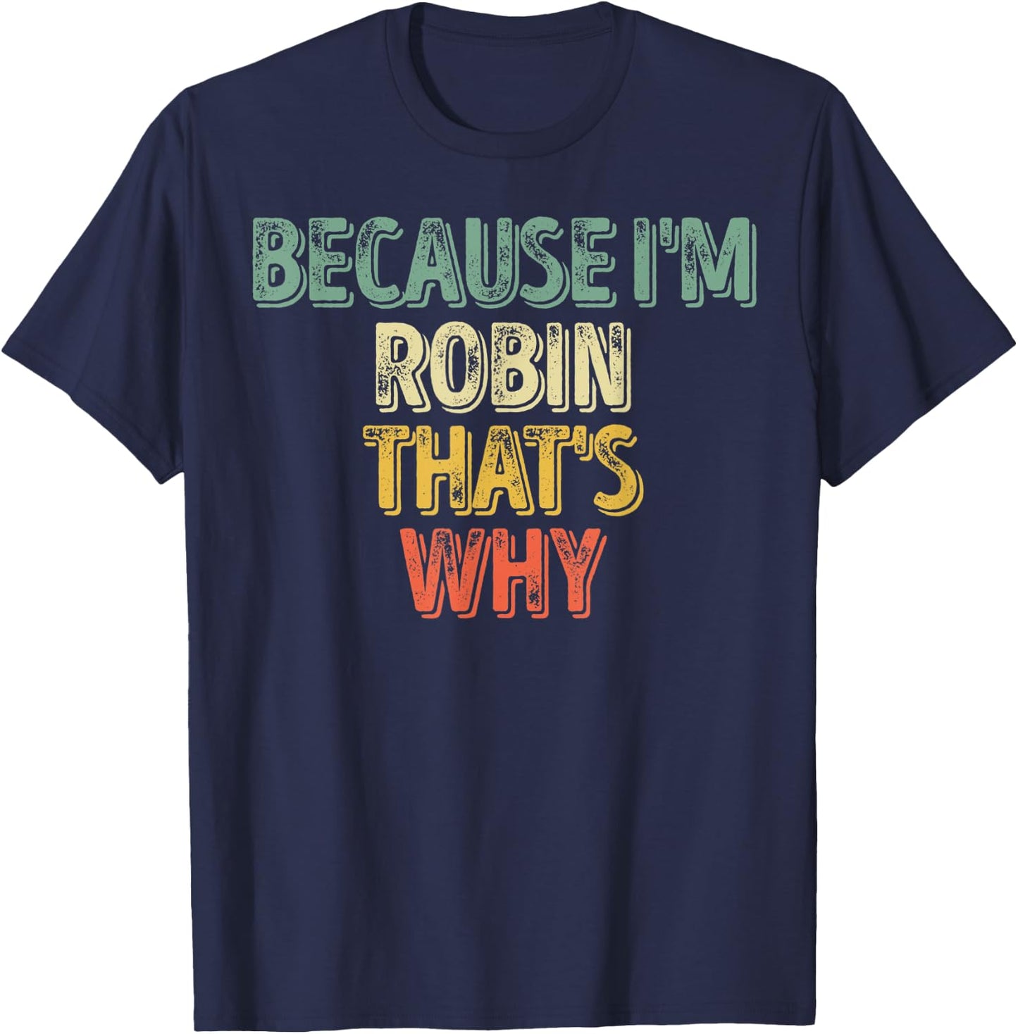 Funny Personalized Name Shirt Because I'm Robin That's Why T-Shirt - T-Shirt | Navy