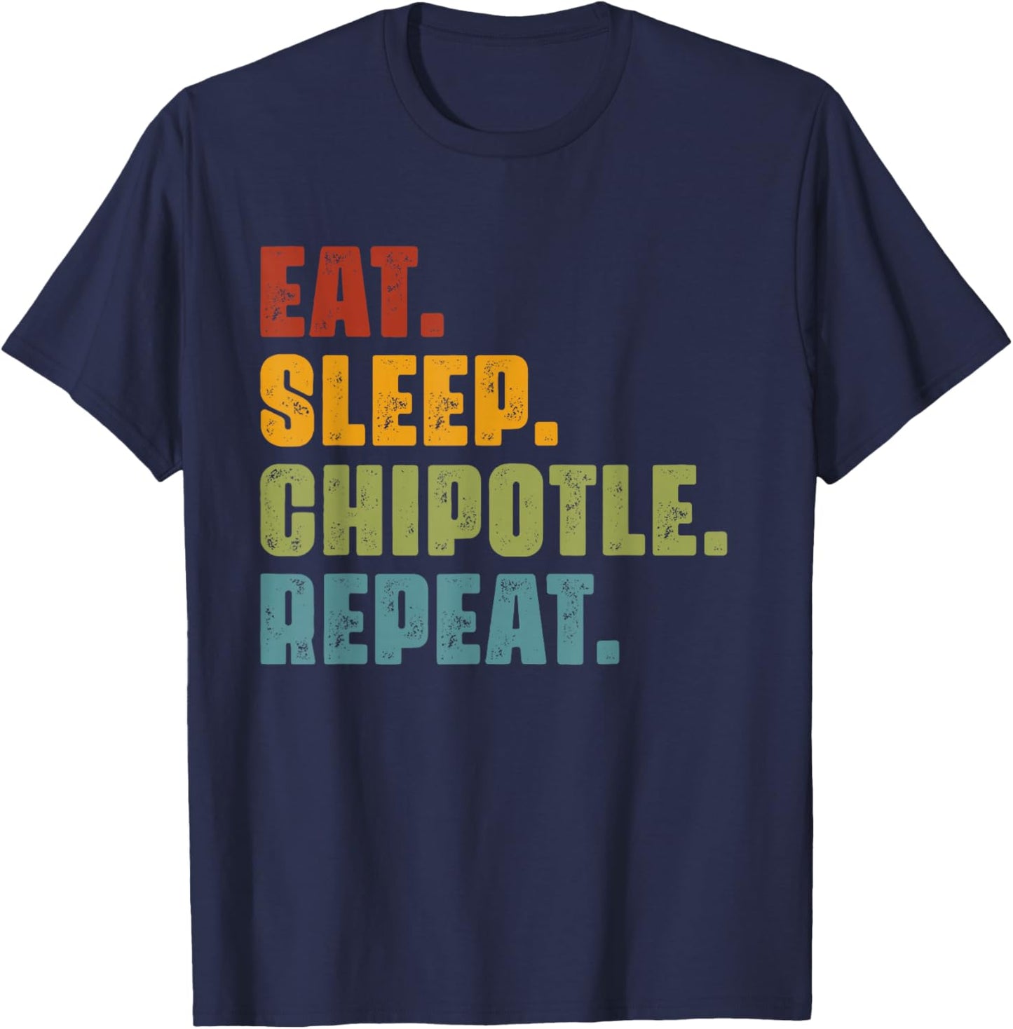 Eat Sleep Chipotle Repeat - Vintage Funny Chipotle Lover T-Shirt - T-Shirt | Navy