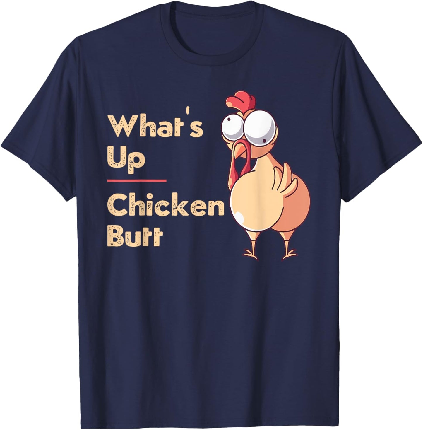 What's Up Chicken Butt Funny Quotes Sayings Joke Word Pun T-Shirt - T-Shirt | Navy