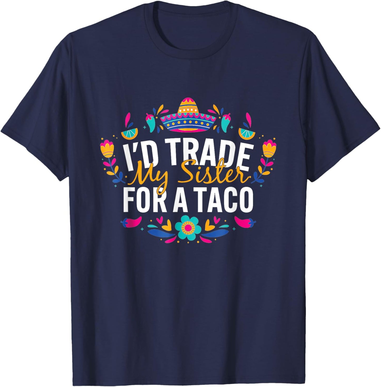 I'd Trade My Sister For A Taco Mexican Teacher Cinco de Mayo Women Kids T-Shirt - T-Shirt | Navy
