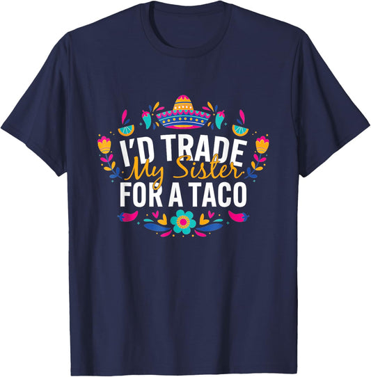 I'd Trade My Sister For A Taco Mexican Teacher Cinco de Mayo Women Kids T-Shirt - T-Shirt | Navy