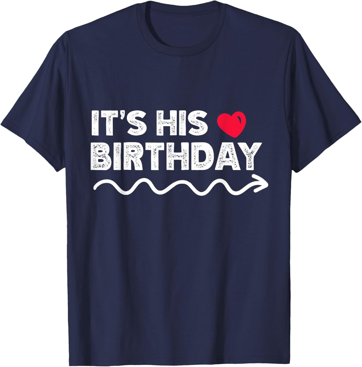 Funny It's His Birthday Funny Boyfriend B-day Party Matching T-Shirt - T-Shirt | Navy