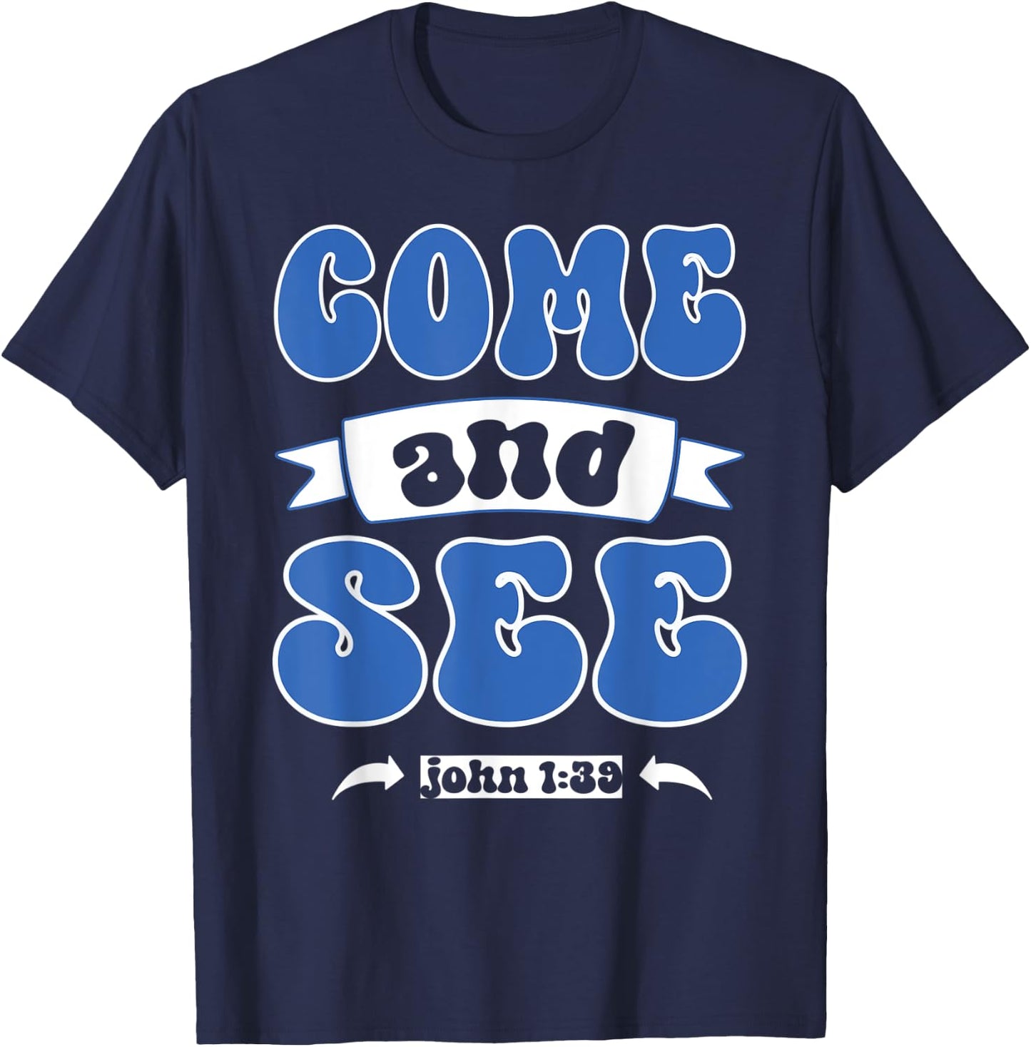 Come and See John 1:39 Christian Jesus Words T-Shirt - T-Shirt | Navy