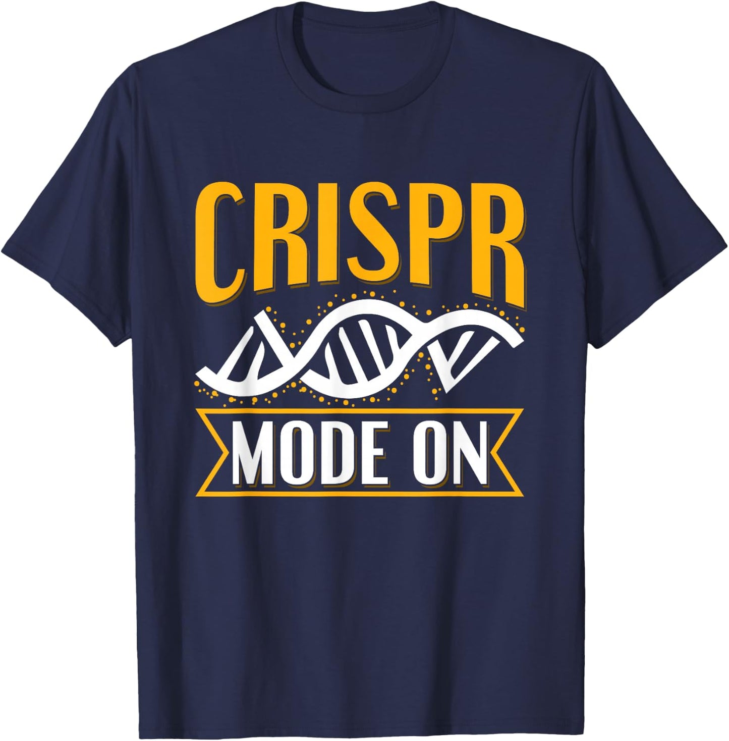 Crispr Mode On Quote for a Crispr Genetic Engineer T-Shirt - T-Shirt | Navy