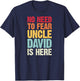 No Need To Fear Uncle David Is Here Personalized Name Uncle T-Shirt - T-Shirt | Navy