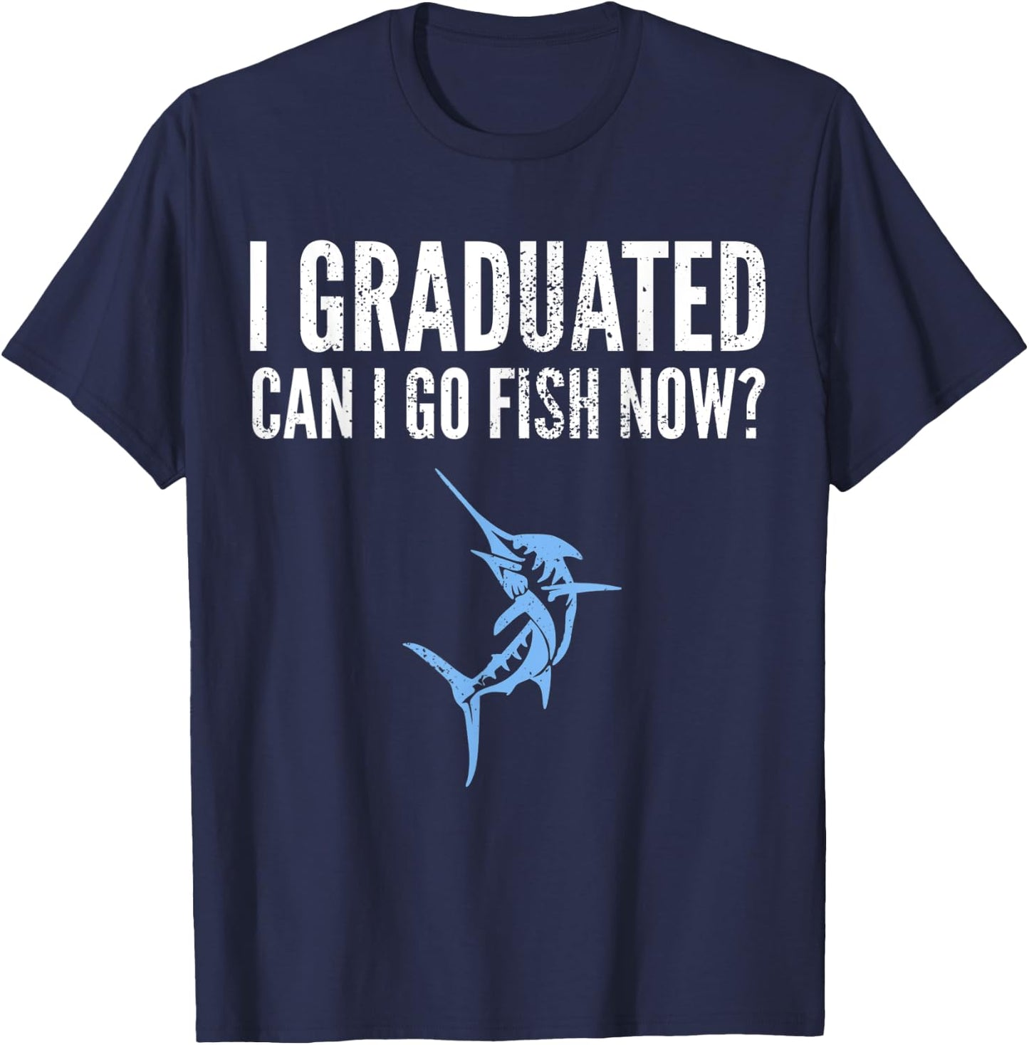 Funny I Graduated Can I Go Fish Now Graduation Fishing T-Shirt - T-Shirt | Navy