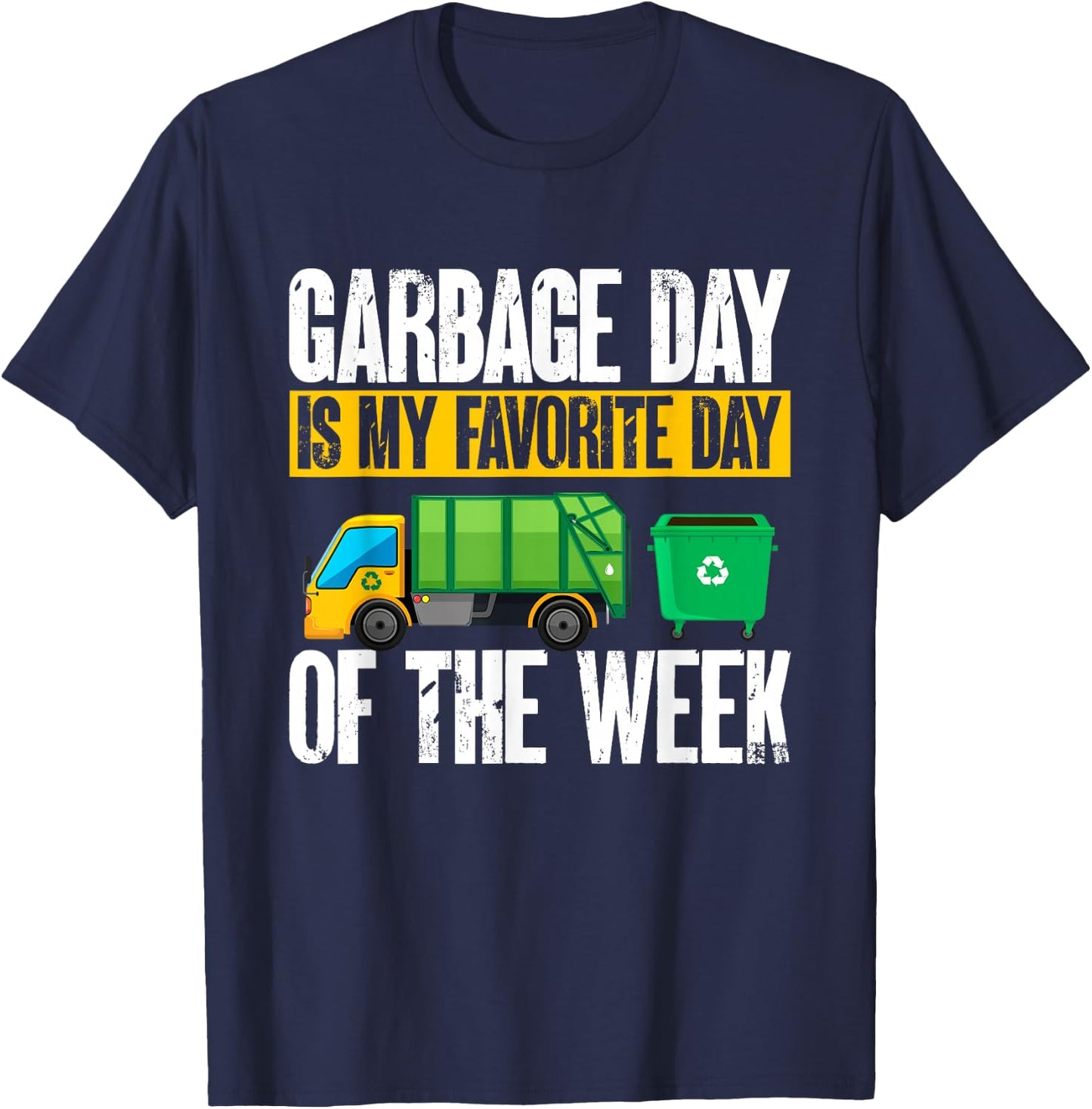 Garbage Truck - Garbage Day Is My Favorite Day Of The Week T-Shirt - T-Shirt | Navy