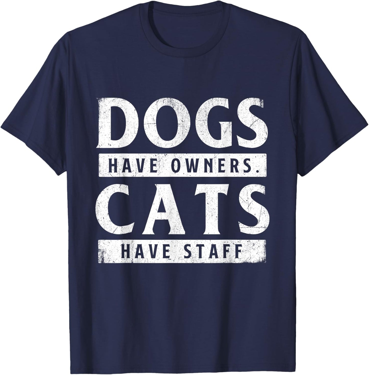 Dogs Have Owners Cats Have Staff - Animal Lover Pet Owner T-Shirt - T-Shirt | Navy