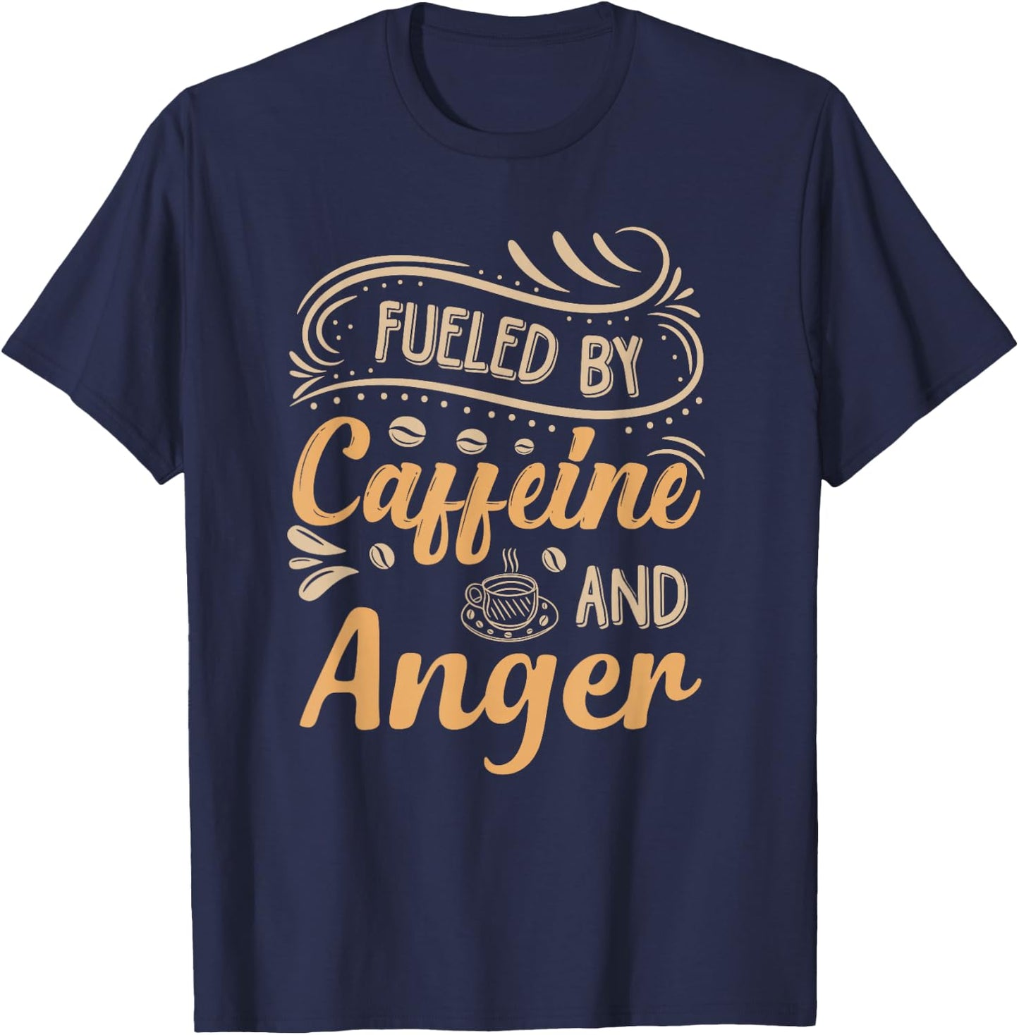 Fueled By Caffeine And Anger T-Shirt - T-Shirt | Navy