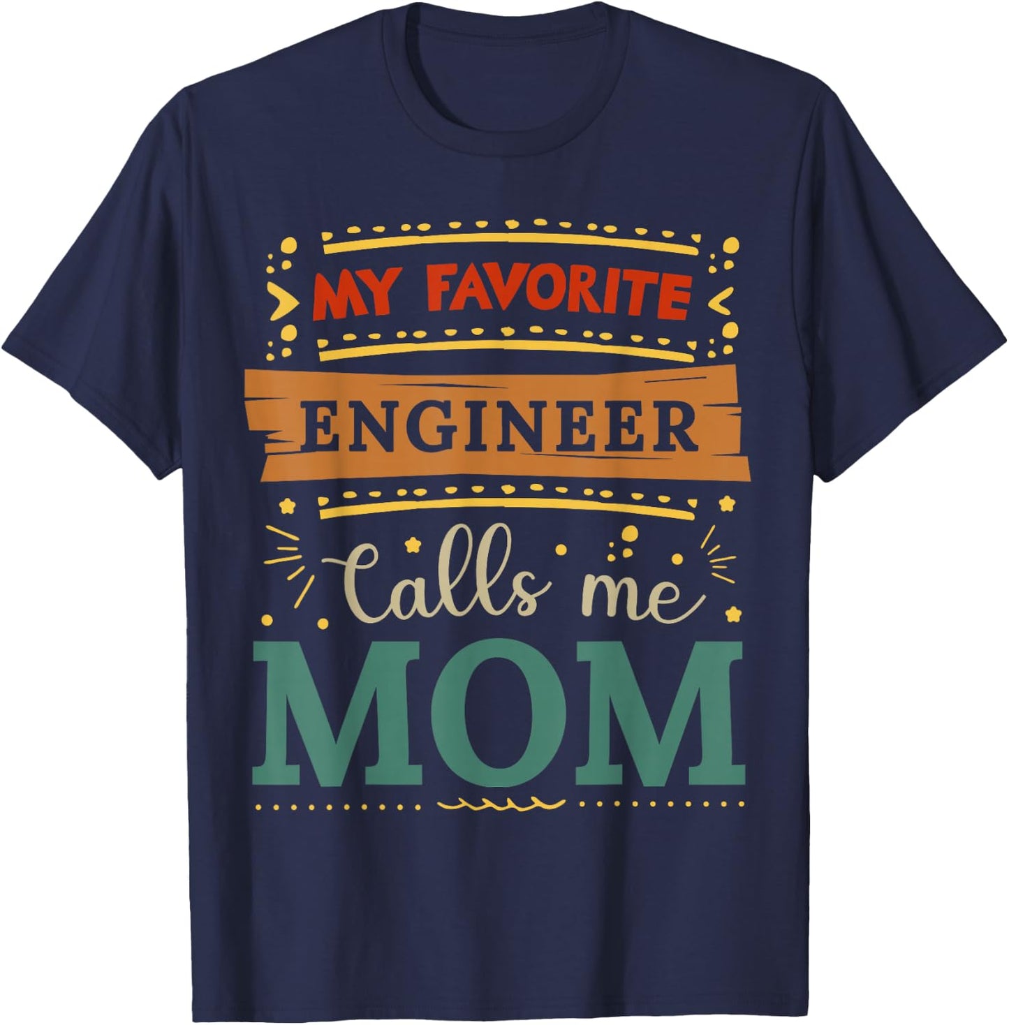My favorite Engineer calls me mom Engineer mom T-Shirt - T-Shirt | Navy