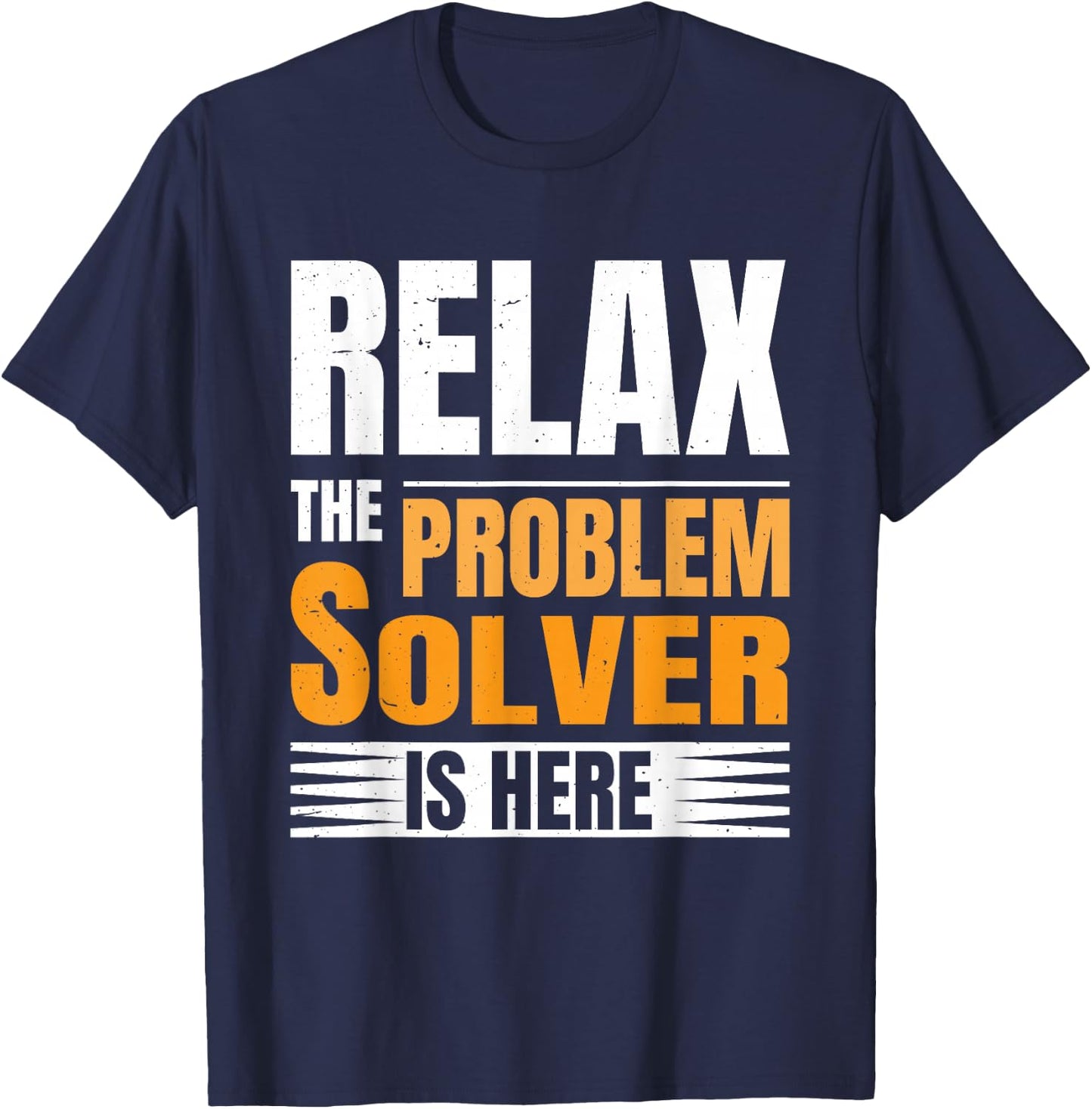 Relax The Problem Solver Is Here T-Shirt - T-Shirt | Navy