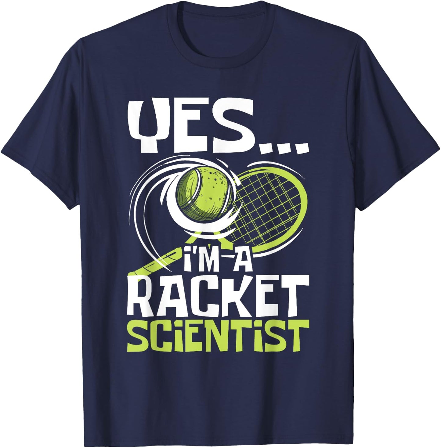 I'm A Racket Scientist - Tennis Player Sports Tournament T-Shirt - T-Shirt | Navy