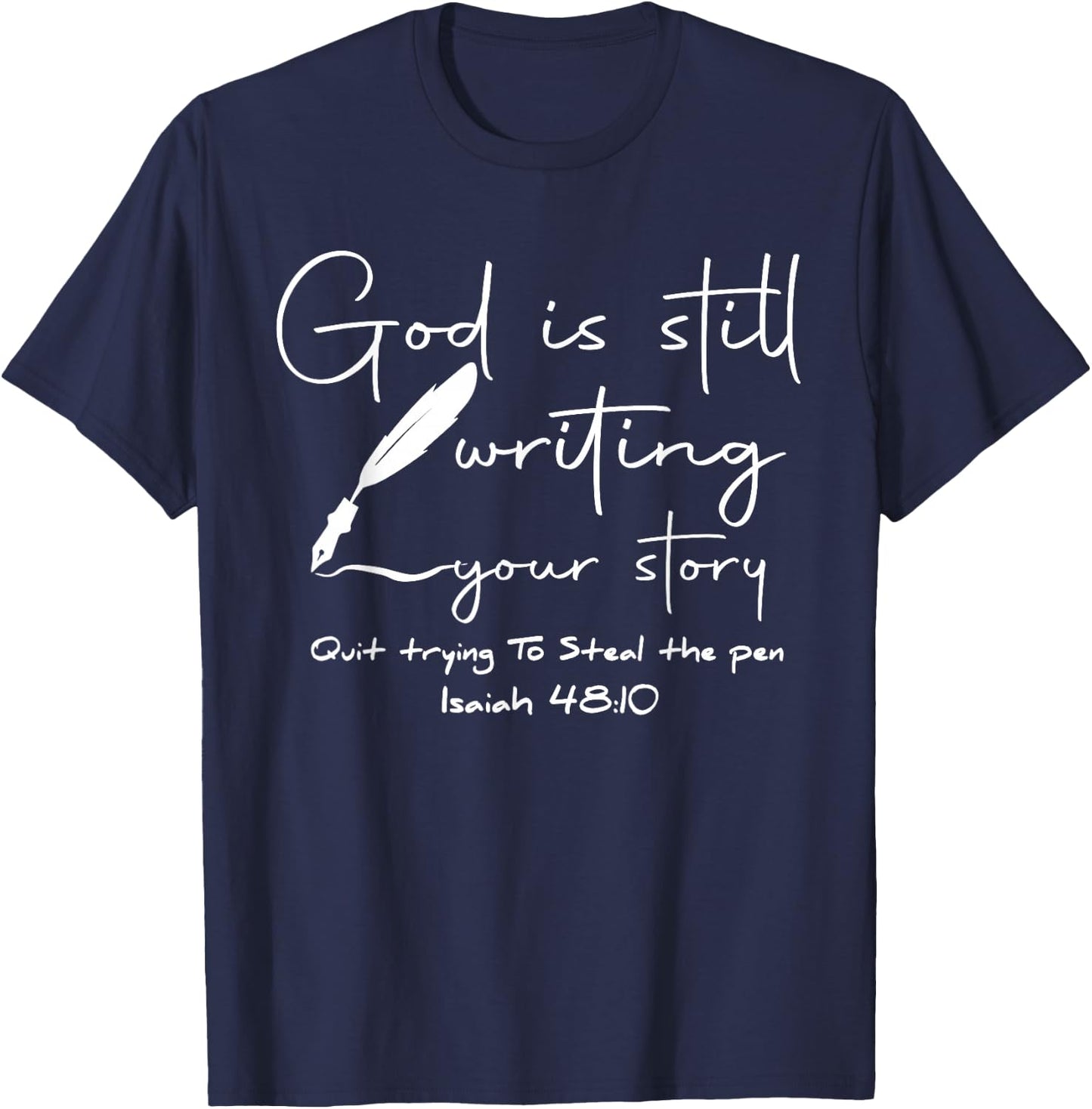 God Is Still Writing Your Story Quit Trying To Steal The Pen T-Shirt - T-Shirt | Navy