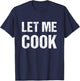 Let me cook T-Shirt - T-Shirt | Navy
