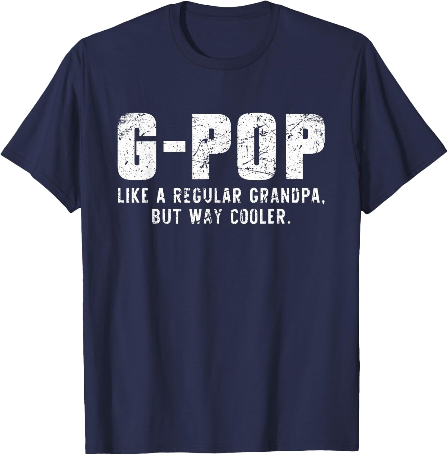 G-Pop Like A Grandpa But Way Cooler Only Much GPop T-Shirt - T-Shirt | Navy