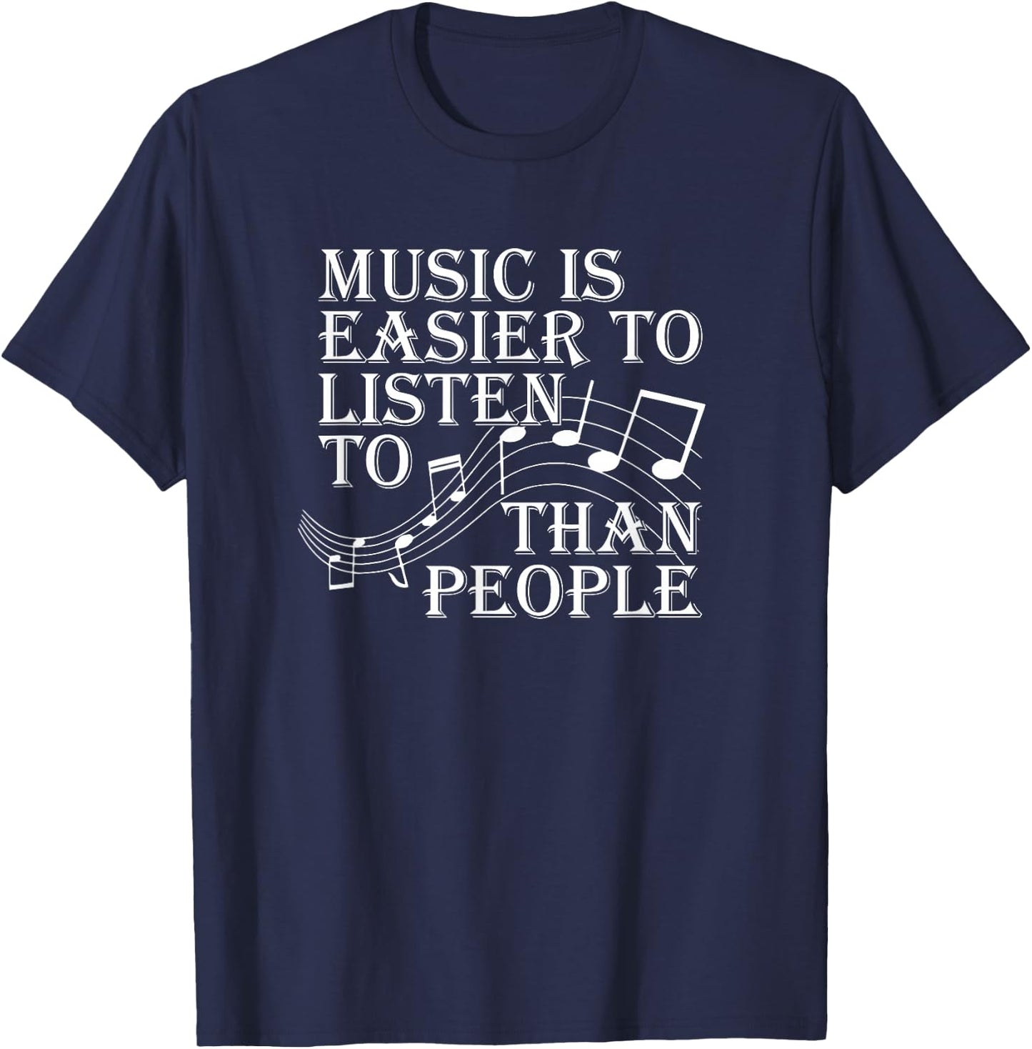 Music Is Easier To Listen To Than People Introvert Loner T-Shirt - T-Shirt | Navy
