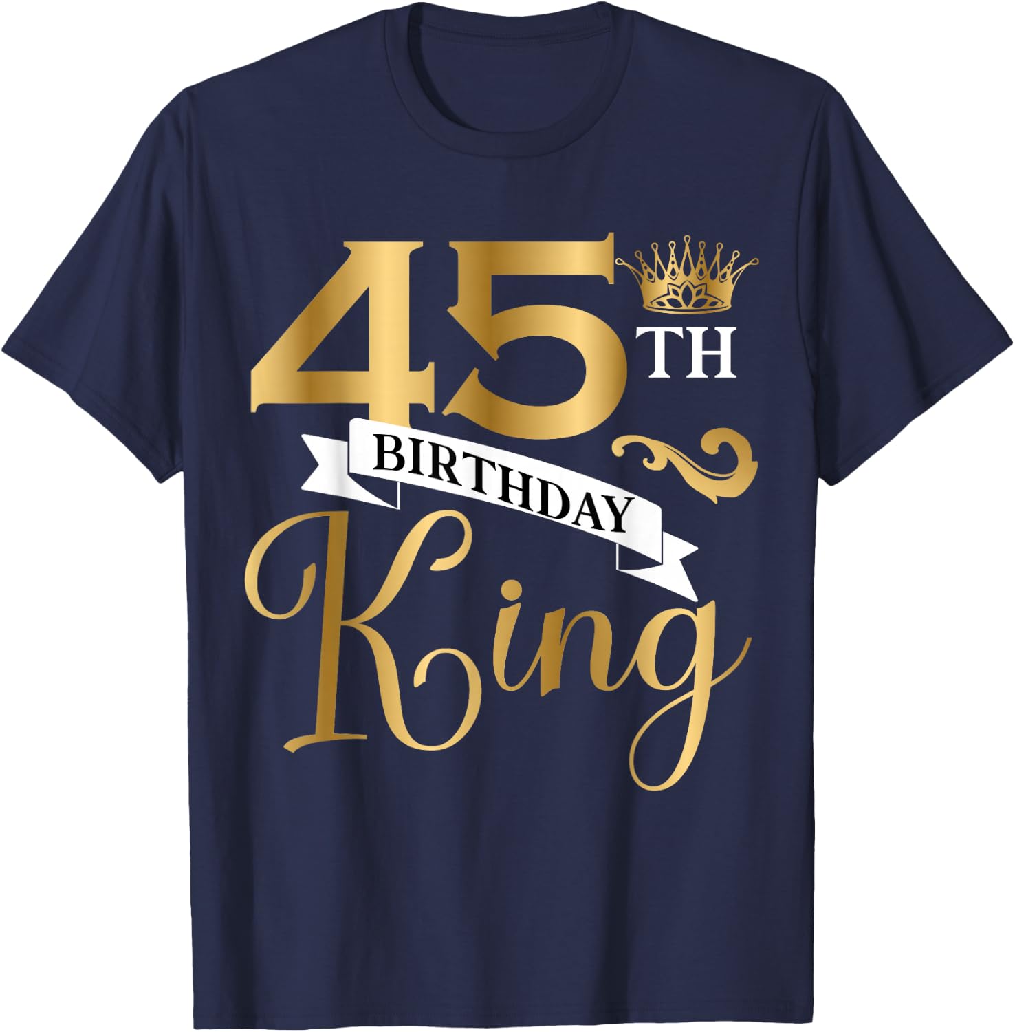 45 Year Old Birthday King Husband 45th B-Day Family Matching T-Shirt - T-Shirt | Navy