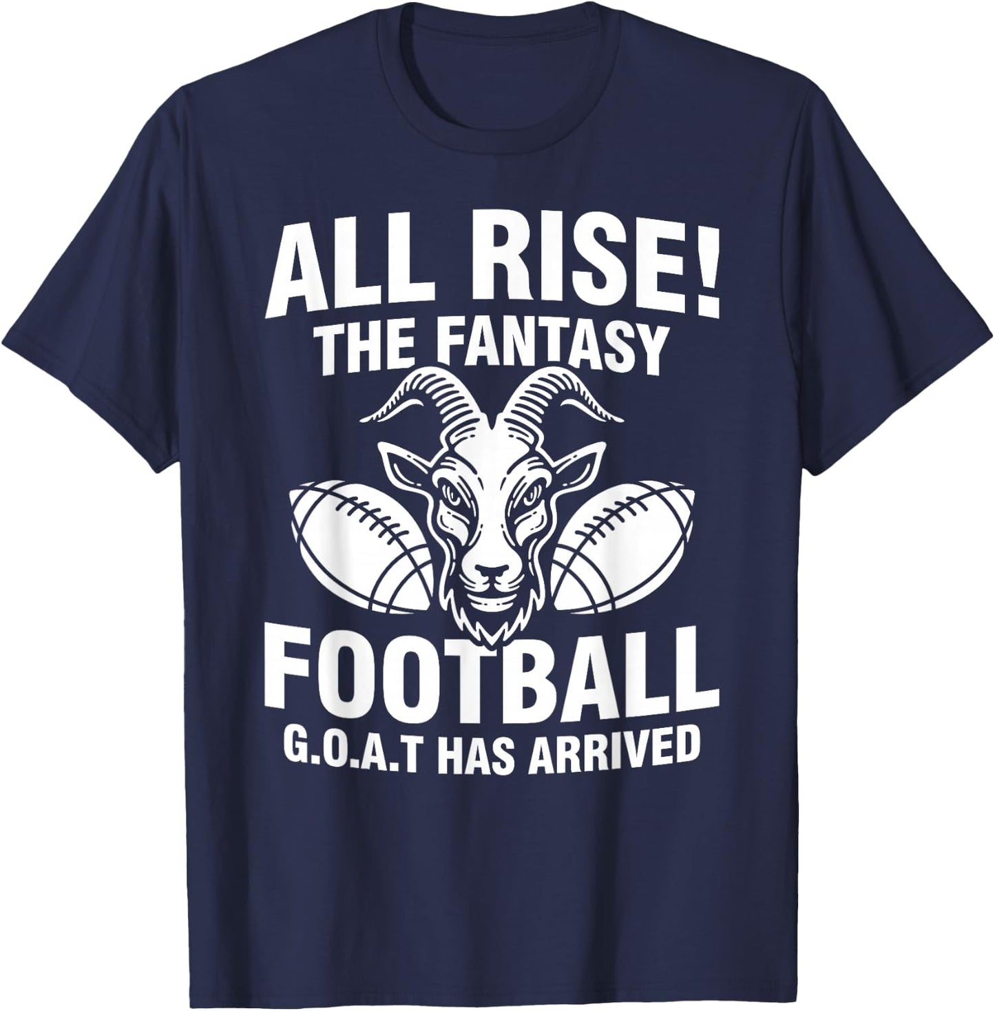 All Rise The Fantasy Football GOAT Has Arrived Funny Quote T-Shirt - T-Shirt | Navy
