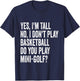 Yes I'm Tall I Don't Play Basketball Do you Play Mini Golf T-Shirt - T-Shirt | Navy