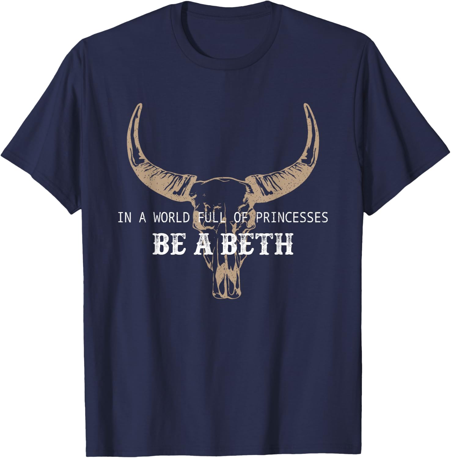 In A World Full Of Princesses Be A Beth T-Shirt - T-Shirt | Navy