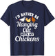 Id rather be hanging out with my Chickens Hen Chicken Lover T-Shirt - T-Shirt | Navy