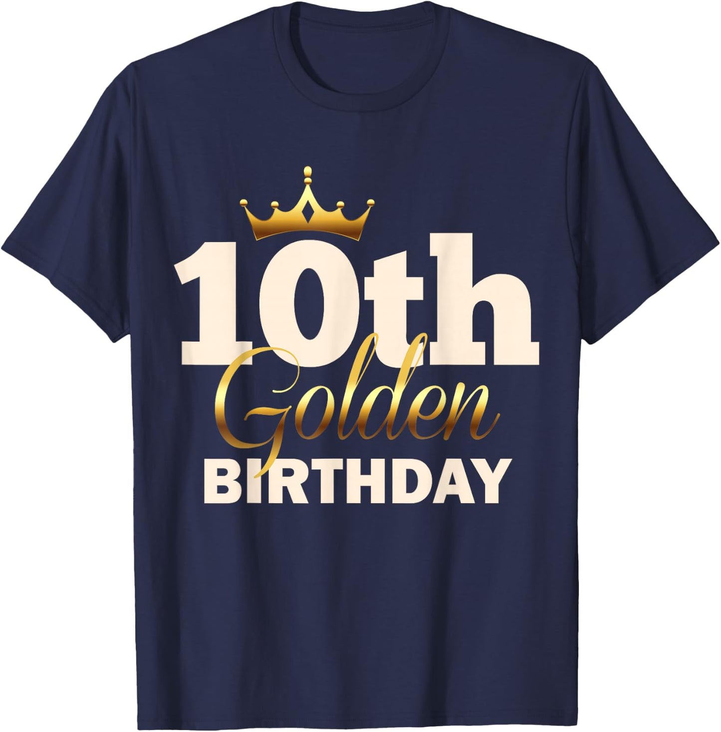 10th Golden Birthday Age Crown 10 Year Old Funny B-Day T-Shirt - T-Shirt | Navy