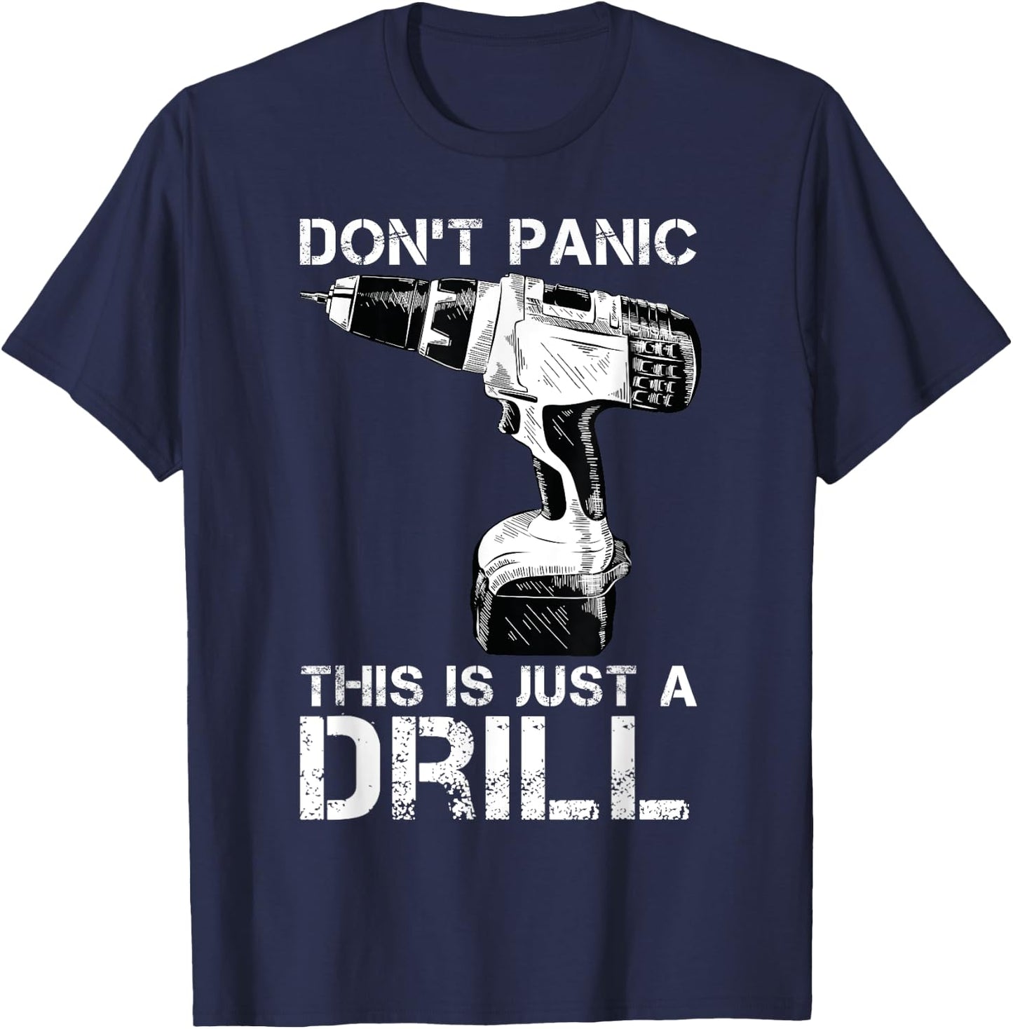 Don't Panic This is Just a Drill Funny Tool DIY Men T-Shirt - T-Shirt | Navy