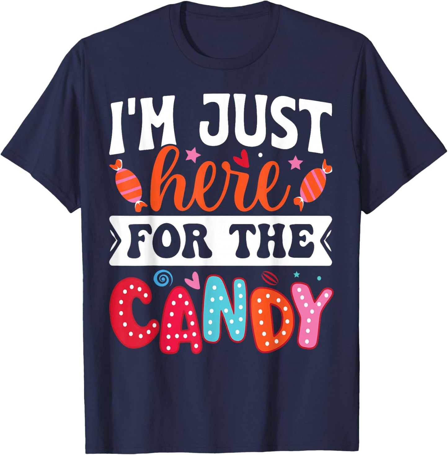 I'm Just Here For The Candy Funny Christmas Halloween Candy T-Shirt - T-Shirt | Navy