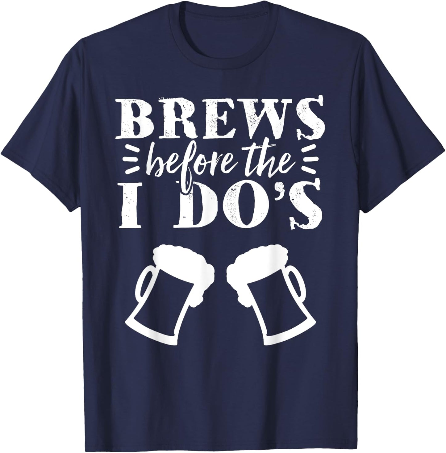 Brews Before The I Do's Bachelor Party Beer Stag Night T-Shirt - T-Shirt | Navy