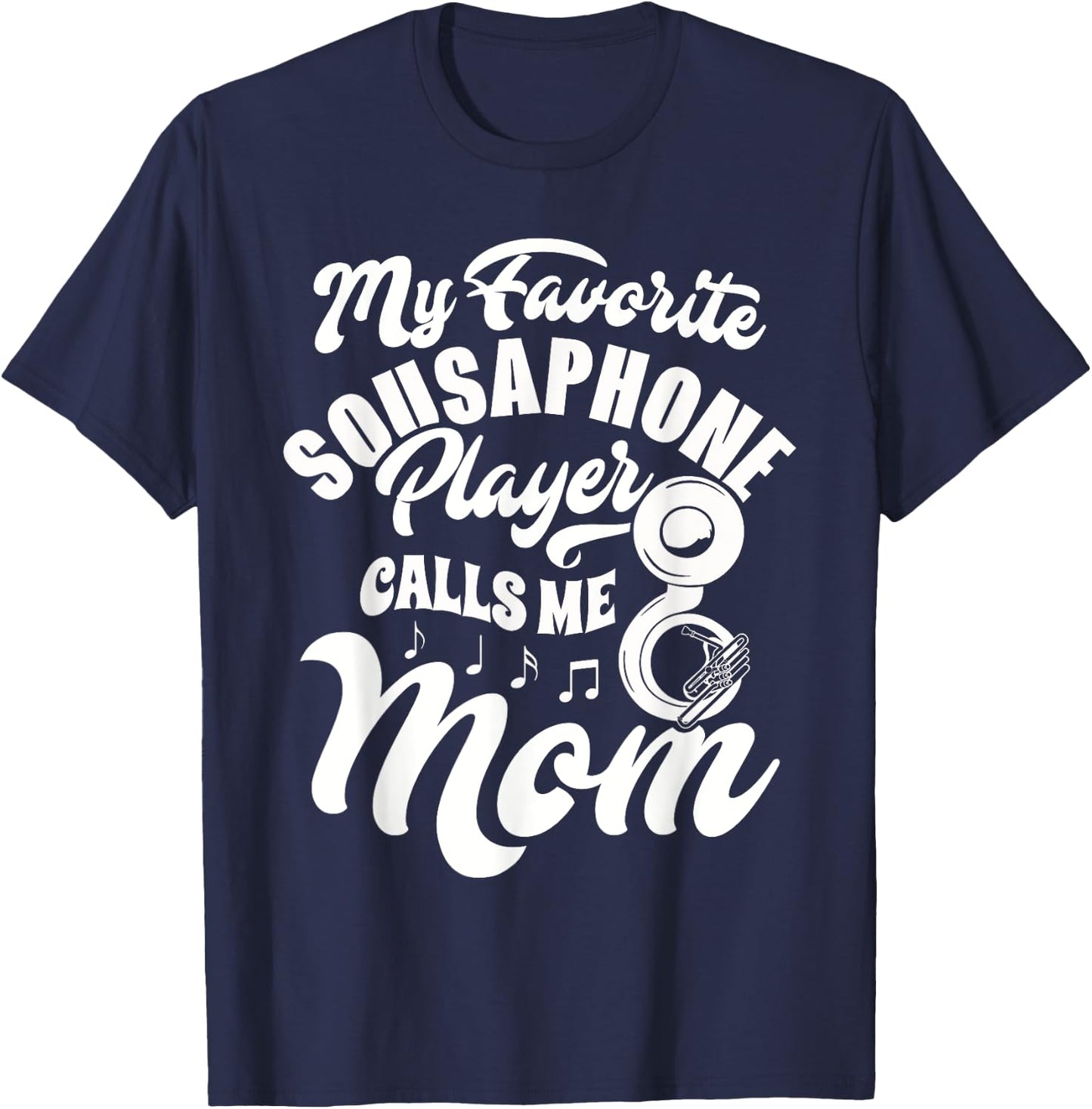 My Favorite Sousaphone Player Calls Me Mom Marching Band T-Shirt - T-Shirt | Navy