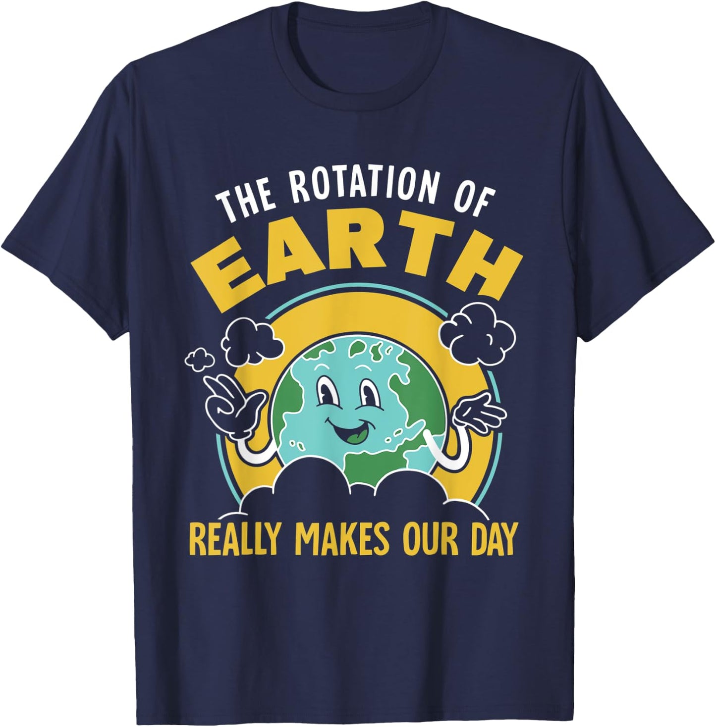The Rotation Of Earth Really Makes Our Day Science Teacher T-Shirt - T-Shirt | Navy