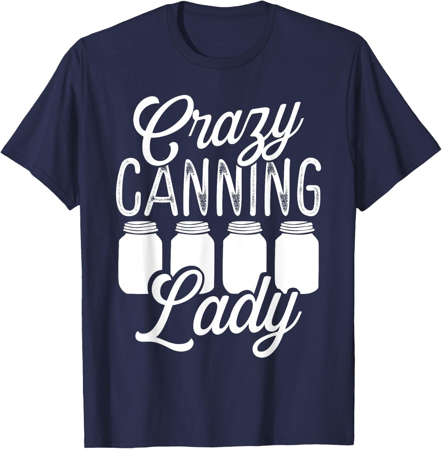 Homesteading Crazy Canning Lady Canning Season Homegrown T-Shirt - T-Shirt | Navy