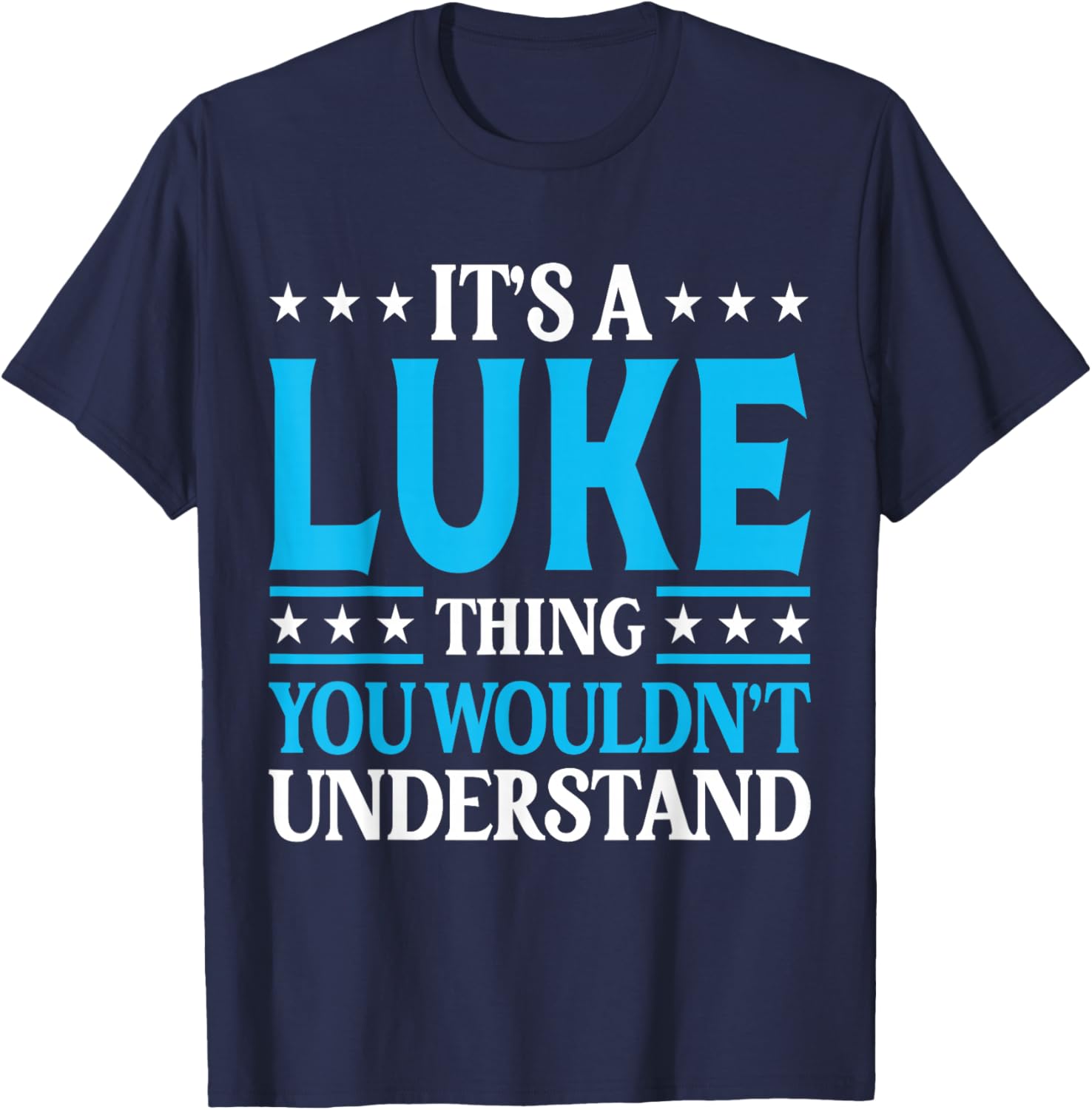 It's A Luke Thing Wouldn't Understand Personal Name Luke T-Shirt - T-Shirt | Navy