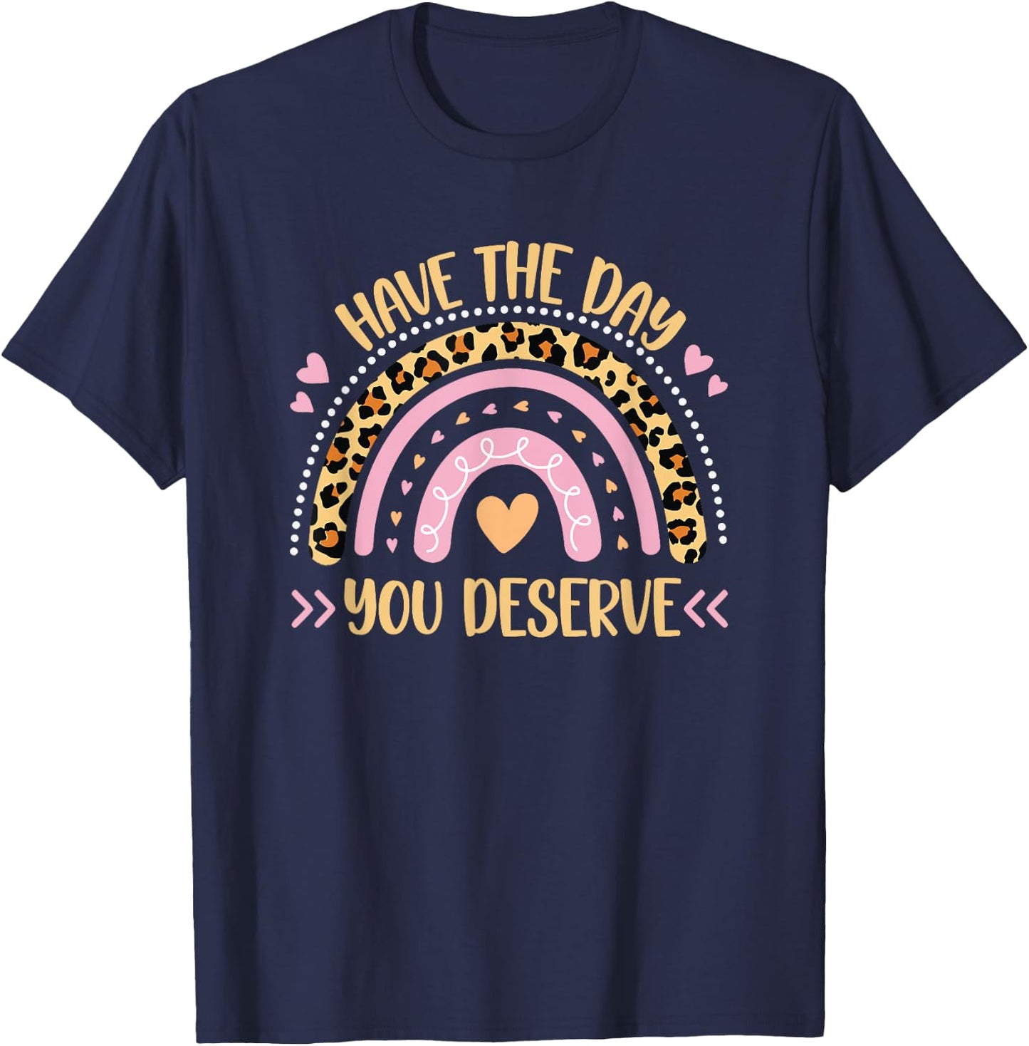 Have The Day You Deserve Women's Cool Motivational Quote T-Shirt - T-Shirt | Navy