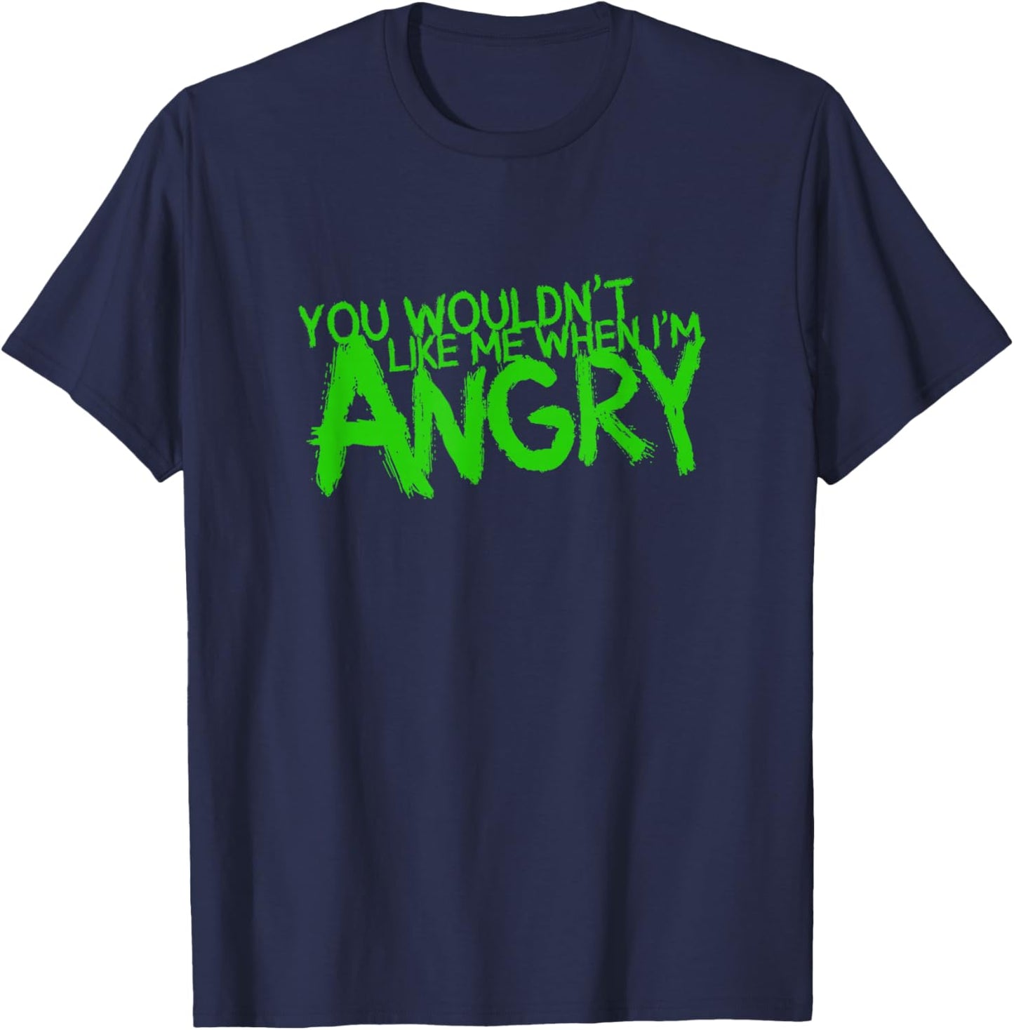 You Wouldn't Like Me When I'm Angry T-Shirt - T-Shirt | Navy