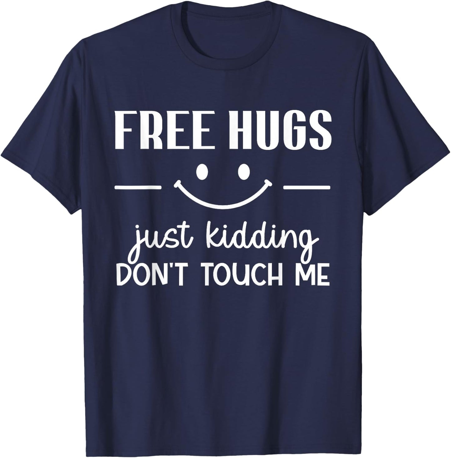 Free Hugs Just Kidding Don't Touch Me Smile Icon T-Shirt - T-Shirt | Navy