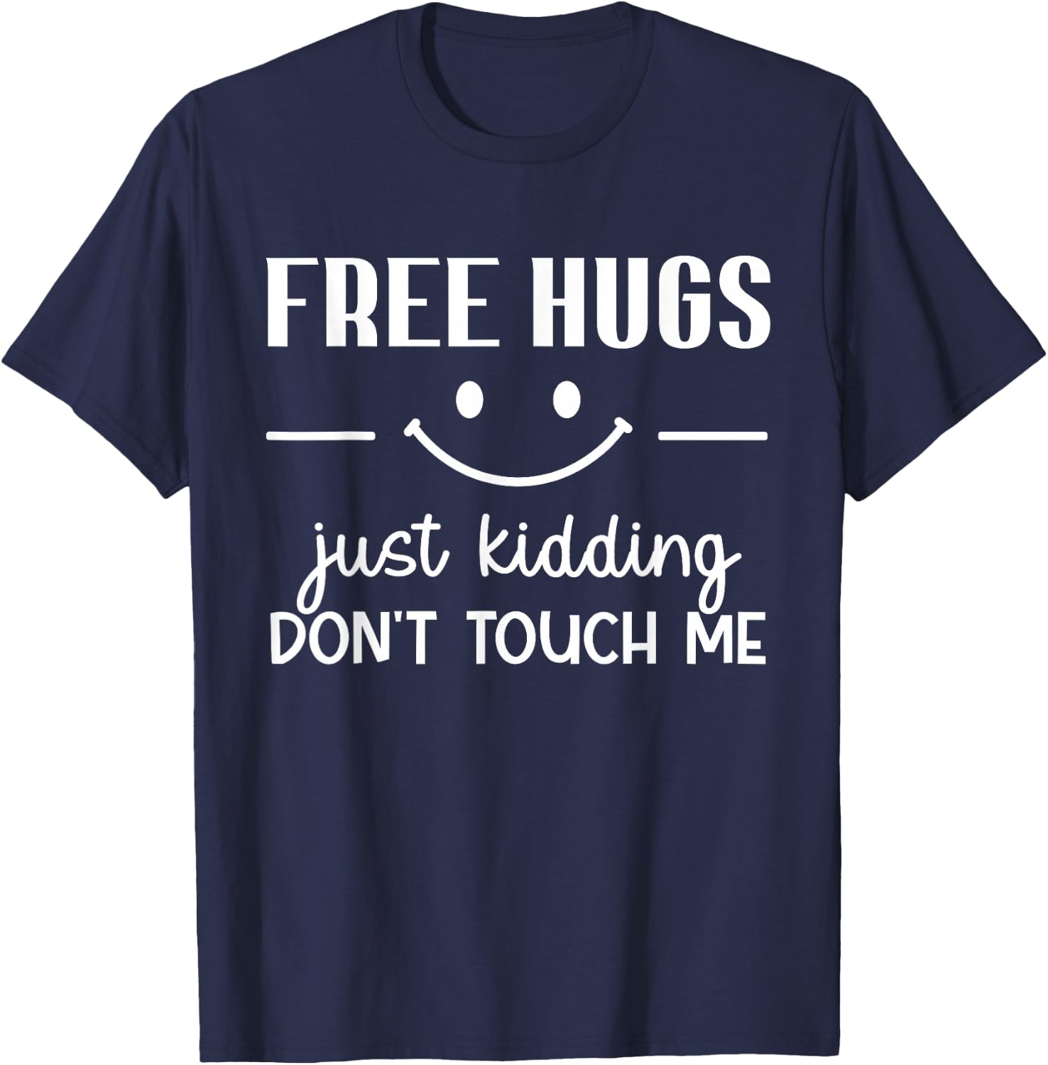 Free Hugs Just Kidding Don't Touch Me Smile Icon T-Shirt - T-Shirt | Navy