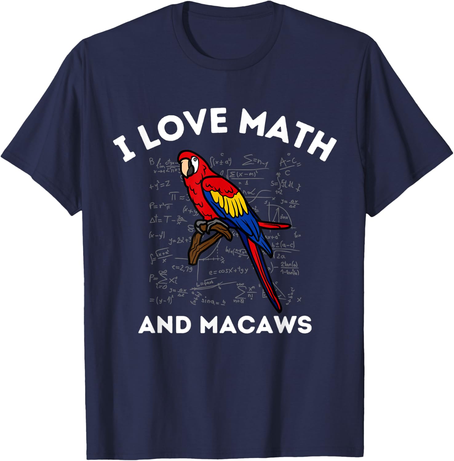 I Love Math and Macaws Parrot Lover Owner Algebra Teacher T-Shirt - T-Shirt | Navy