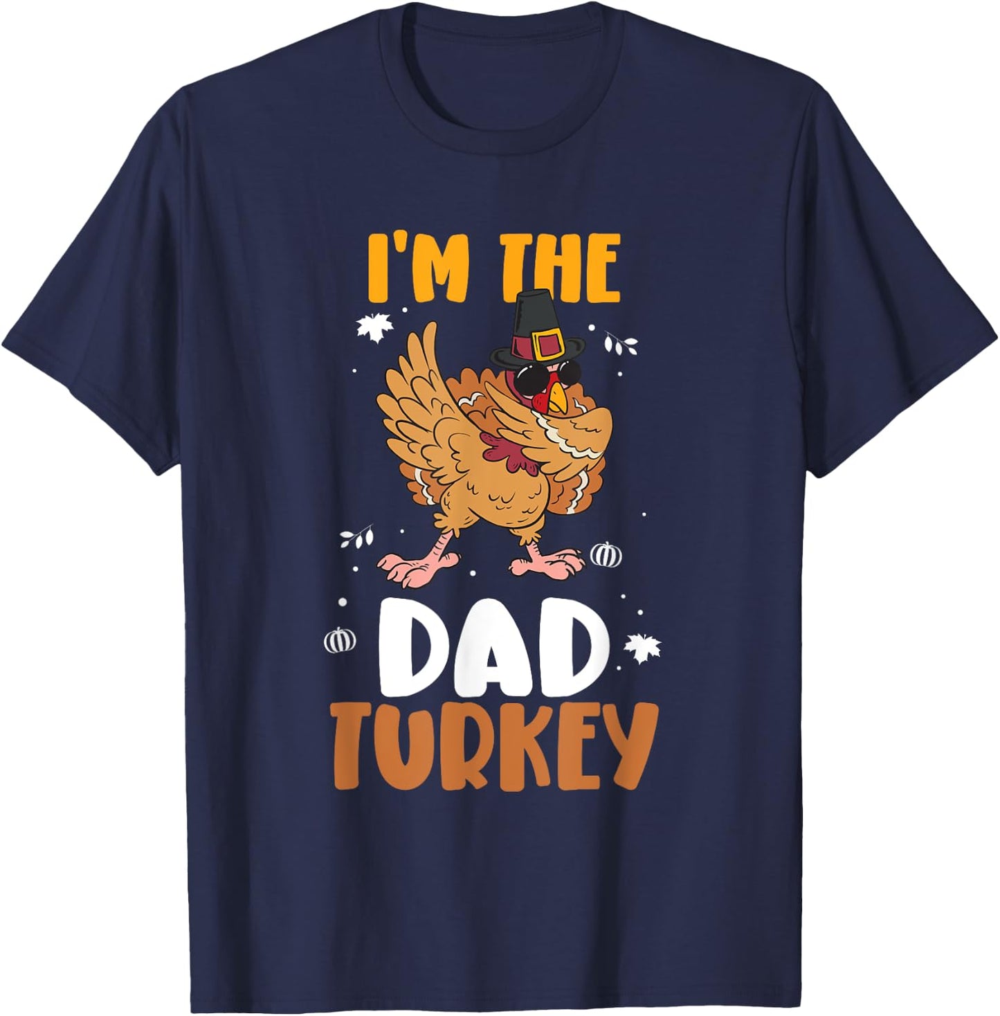 I'm The Dad Turkey - Funny Thanksgiving Father T-Shirt - T-Shirt | Navy