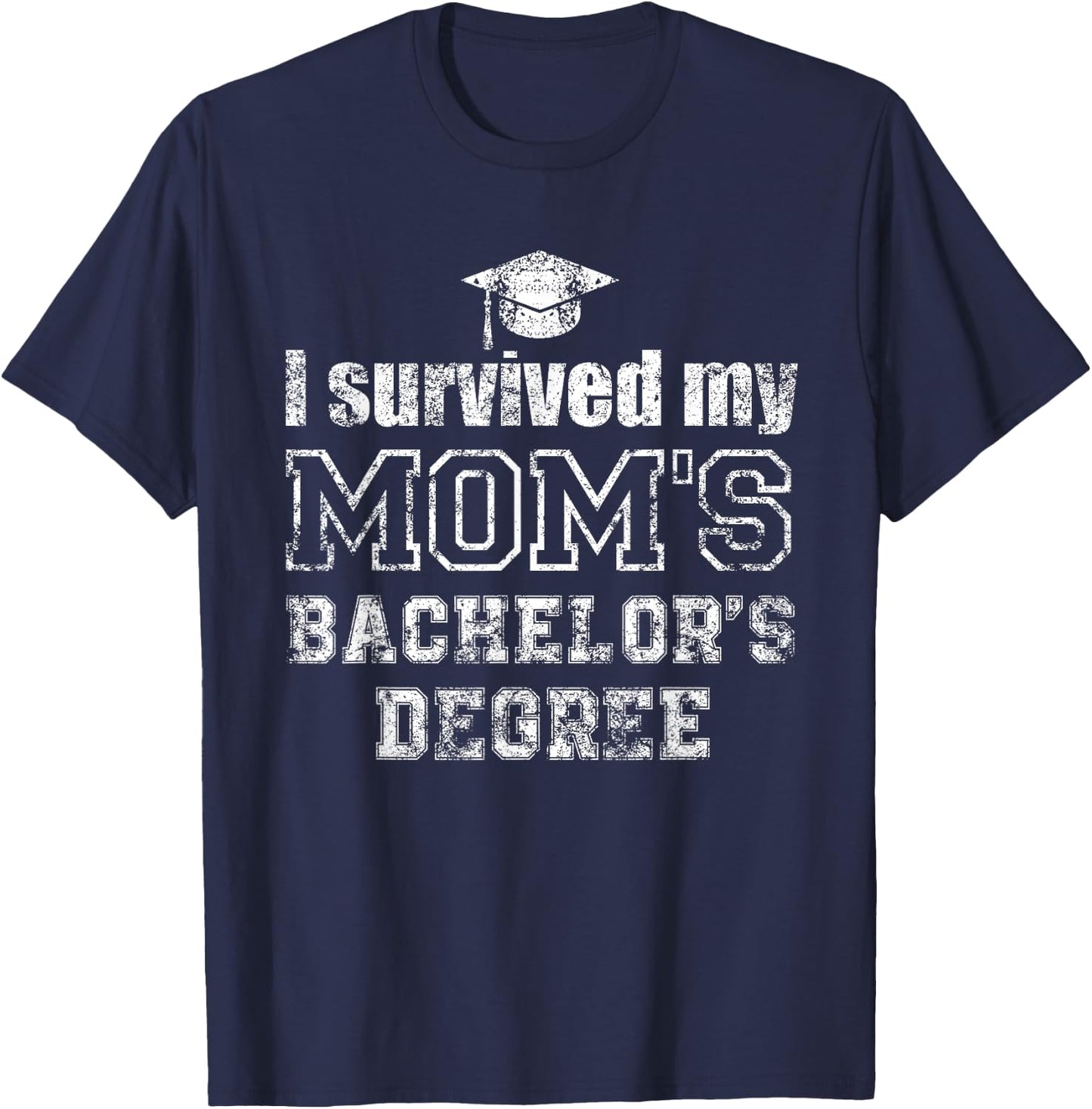 I Survived My Moms Bachelors Degree Graduation Graduate T-Shirt - T-Shirt | Navy