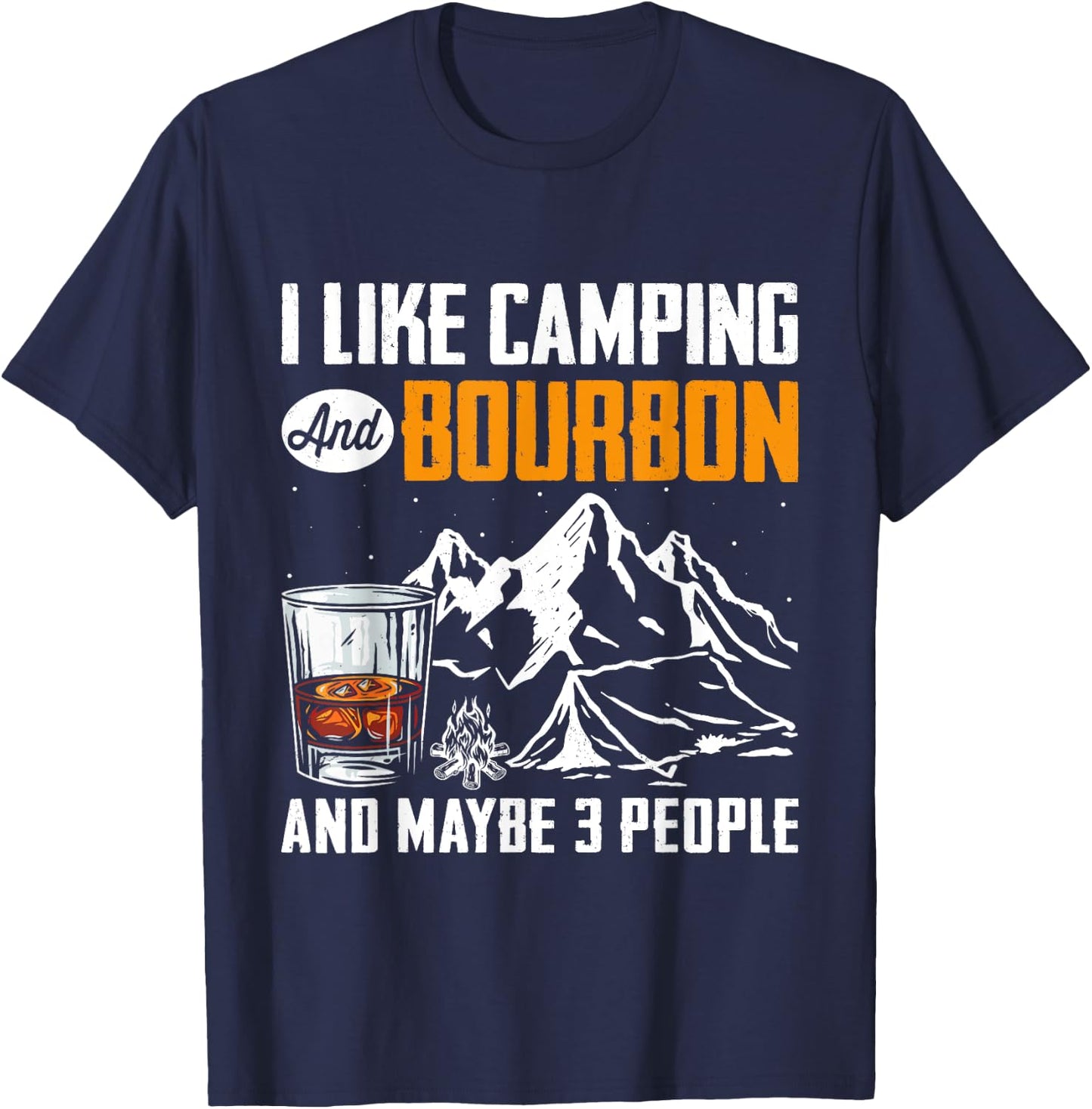 Funny Quote I Like Camping And Bourbon And Maybe 3 People T-Shirt - T-Shirt | Navy
