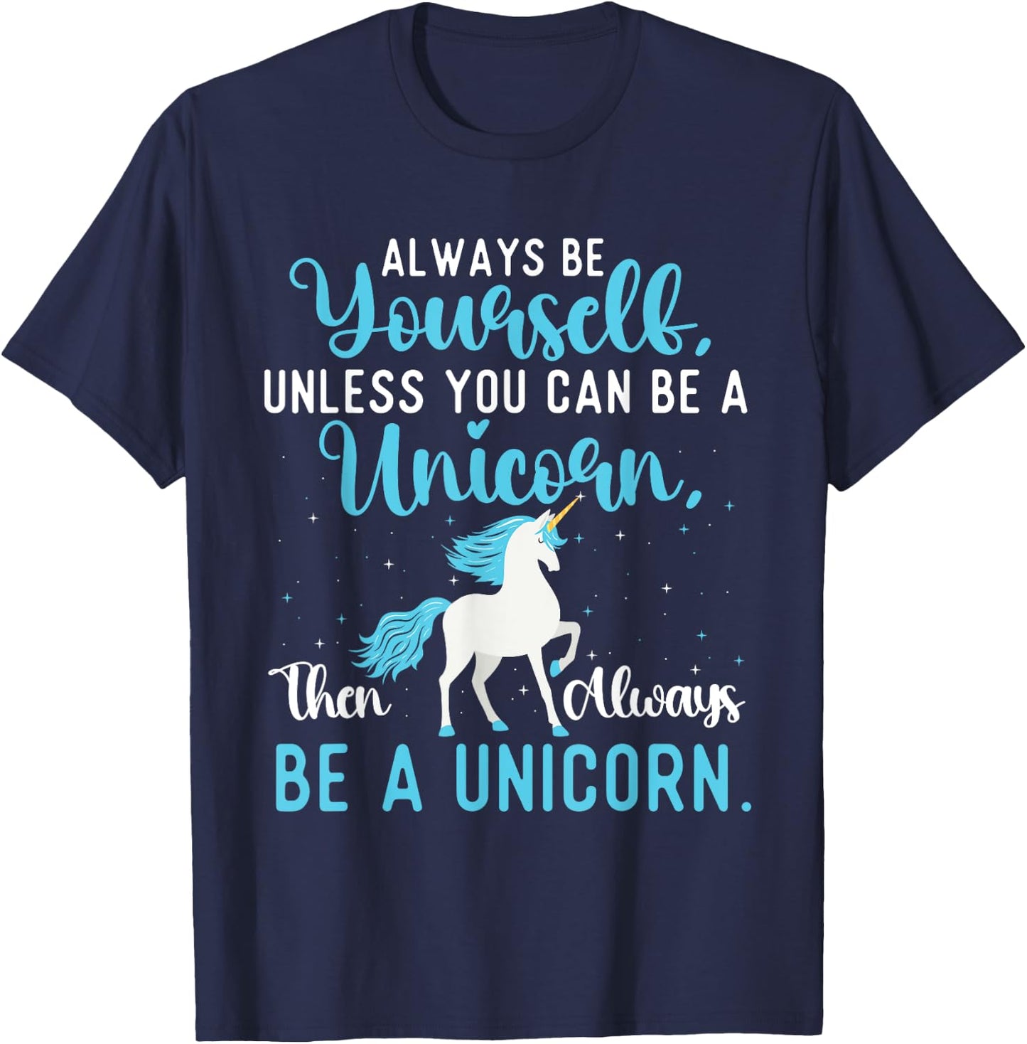 Always Be Yourself - Mystical Creature Rainbow Unicorn T-Shirt - T-Shirt | Navy