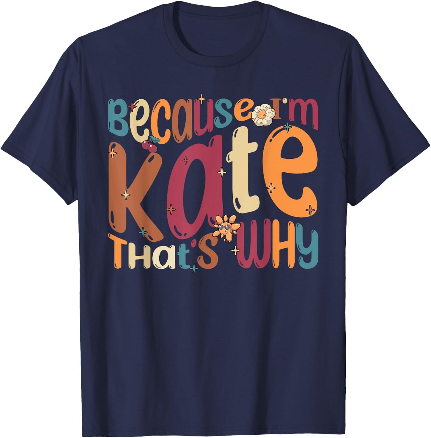 Because I'm Kate That's Why Funny Groovy Kate T-Shirt - T-Shirt | Navy