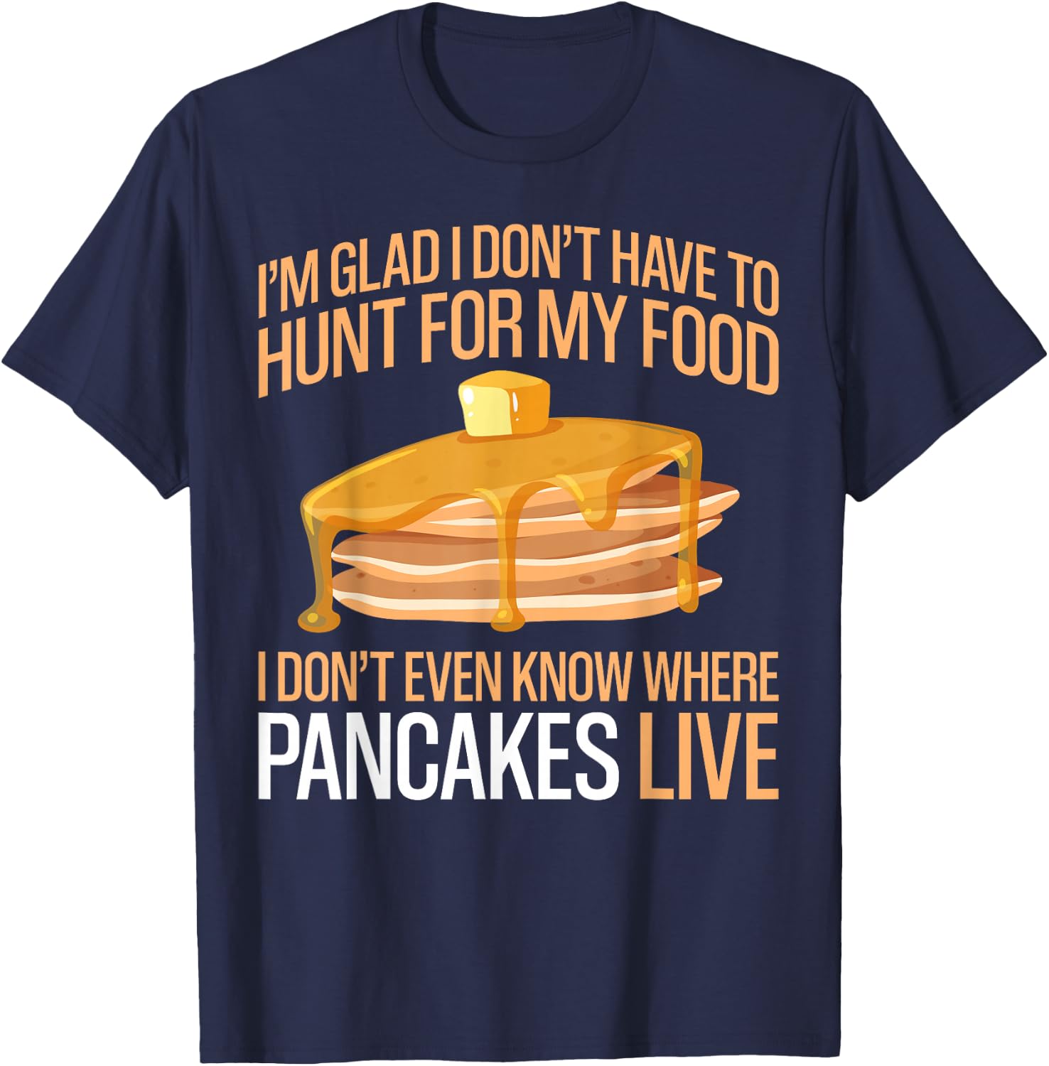 Pancake Lover Kids I'm Glad I Don't Have To Hunt For My Food T-Shirt - T-Shirt | Navy