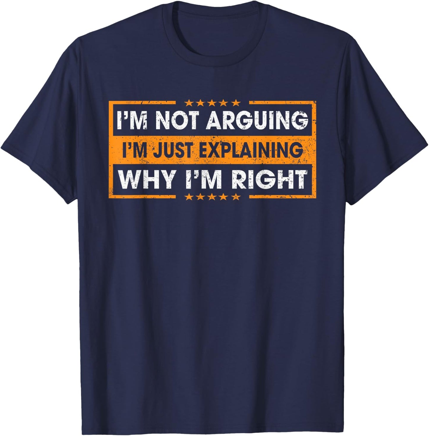 Funny Sayings I’m Not Arguing Just Explaining Why I'm Right T-Shirt - T-Shirt | Navy