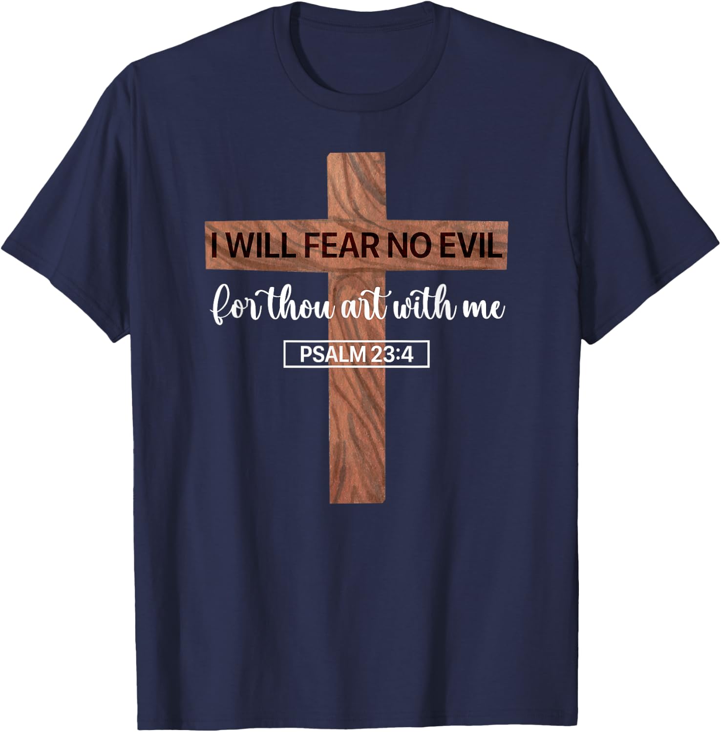 I Will Fear No Evil, Psalm 23, From the Book of Psalms 23 4 T-Shirt - T-Shirt | Navy