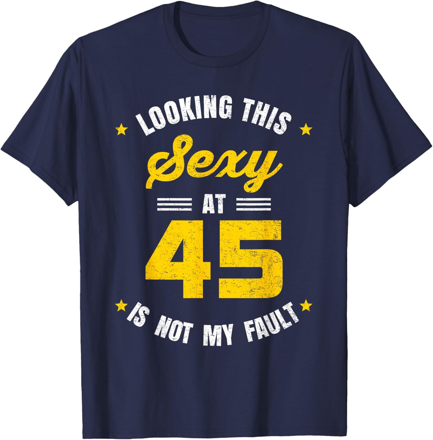 Looking This Sexy at 45 Year Old Birthday 45th Birthday T-Shirt - T-Shirt | Navy