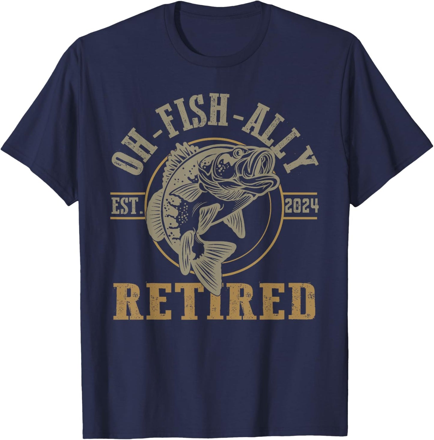 O-Fish-Ally Retired Since 2024 Fishing Retirement T-Shirt - T-Shirt | Navy